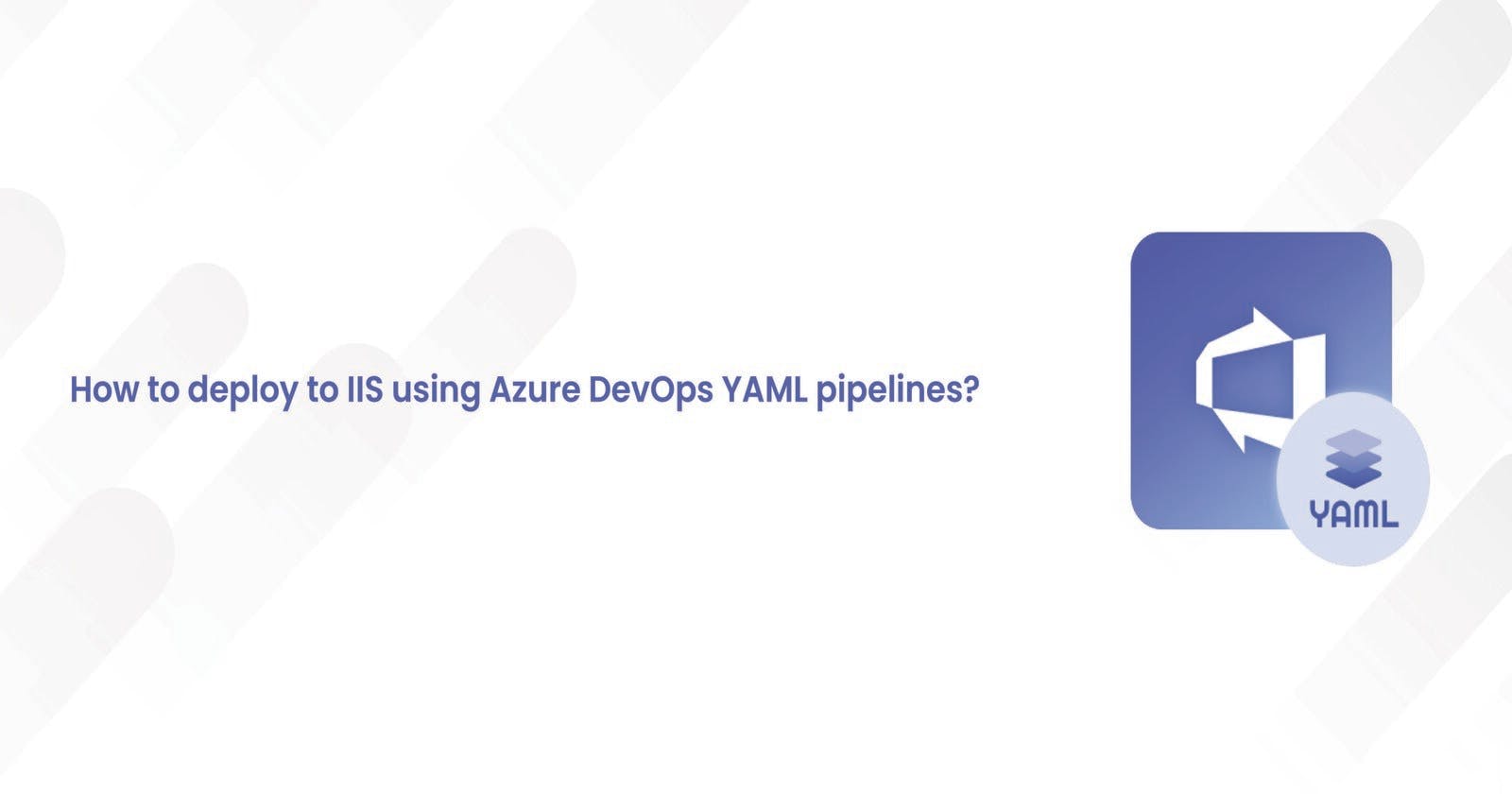 How to deploy to IIS using Azure DevOps YAML pipelines?