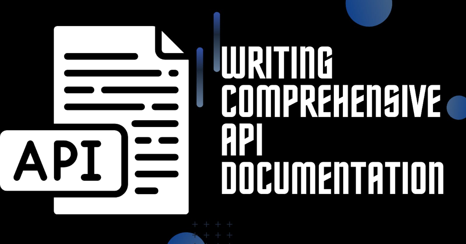 Writing Comprehensive API Documentation