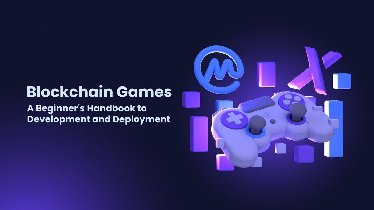 Blockchain Games 101: A Beginner's Handbook to Development and Deployment