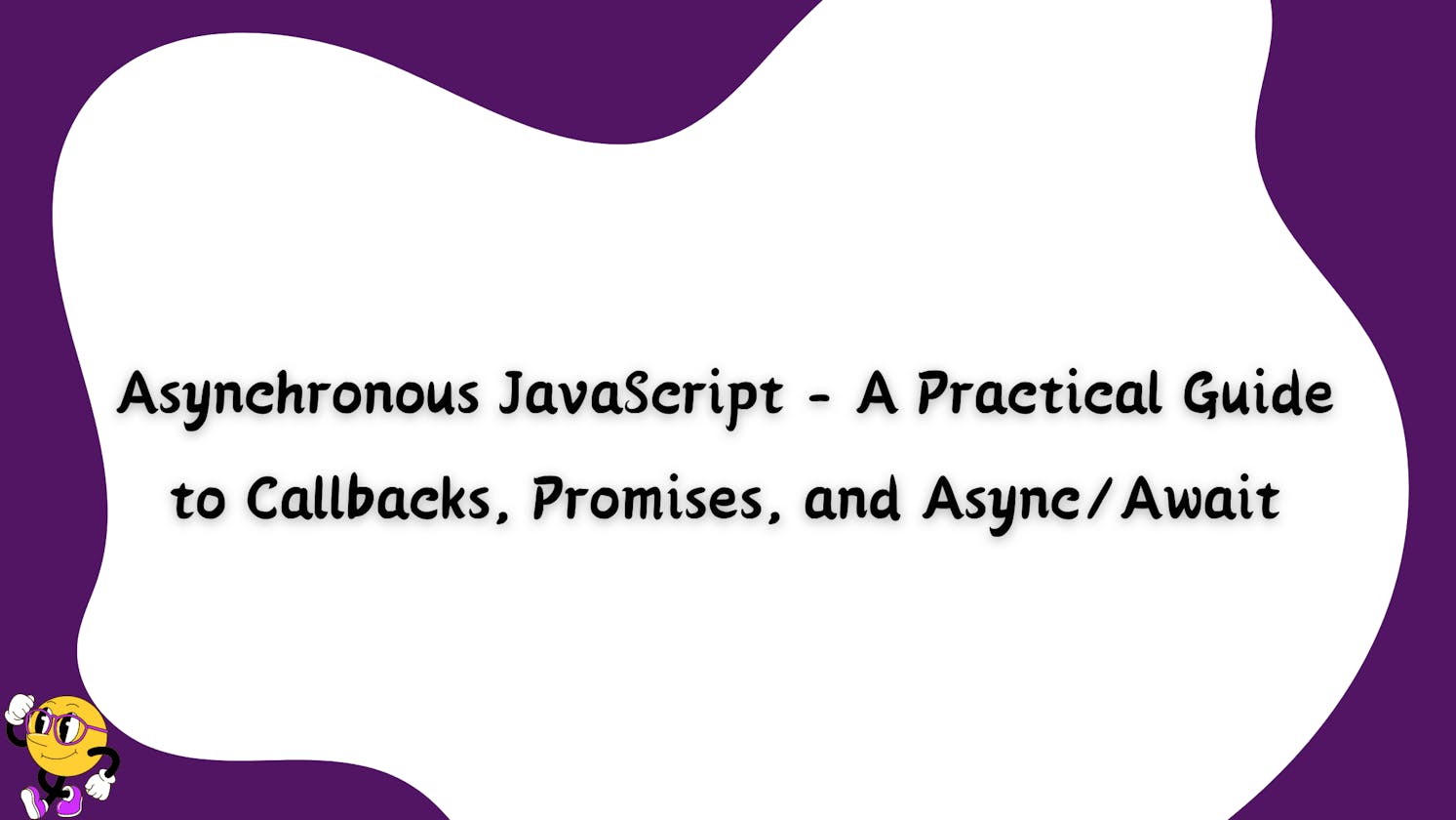 Asynchronous JavaScript - A Practical Guide to Callbacks, Promises, and Async/Await