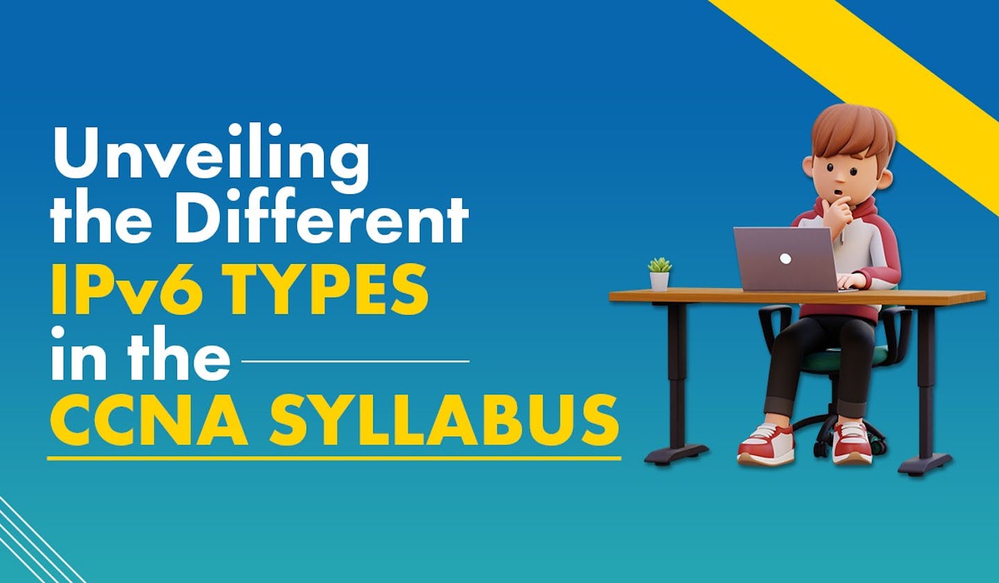 Unveiling the Different IPv6 Types in the CCNA Syllabus
