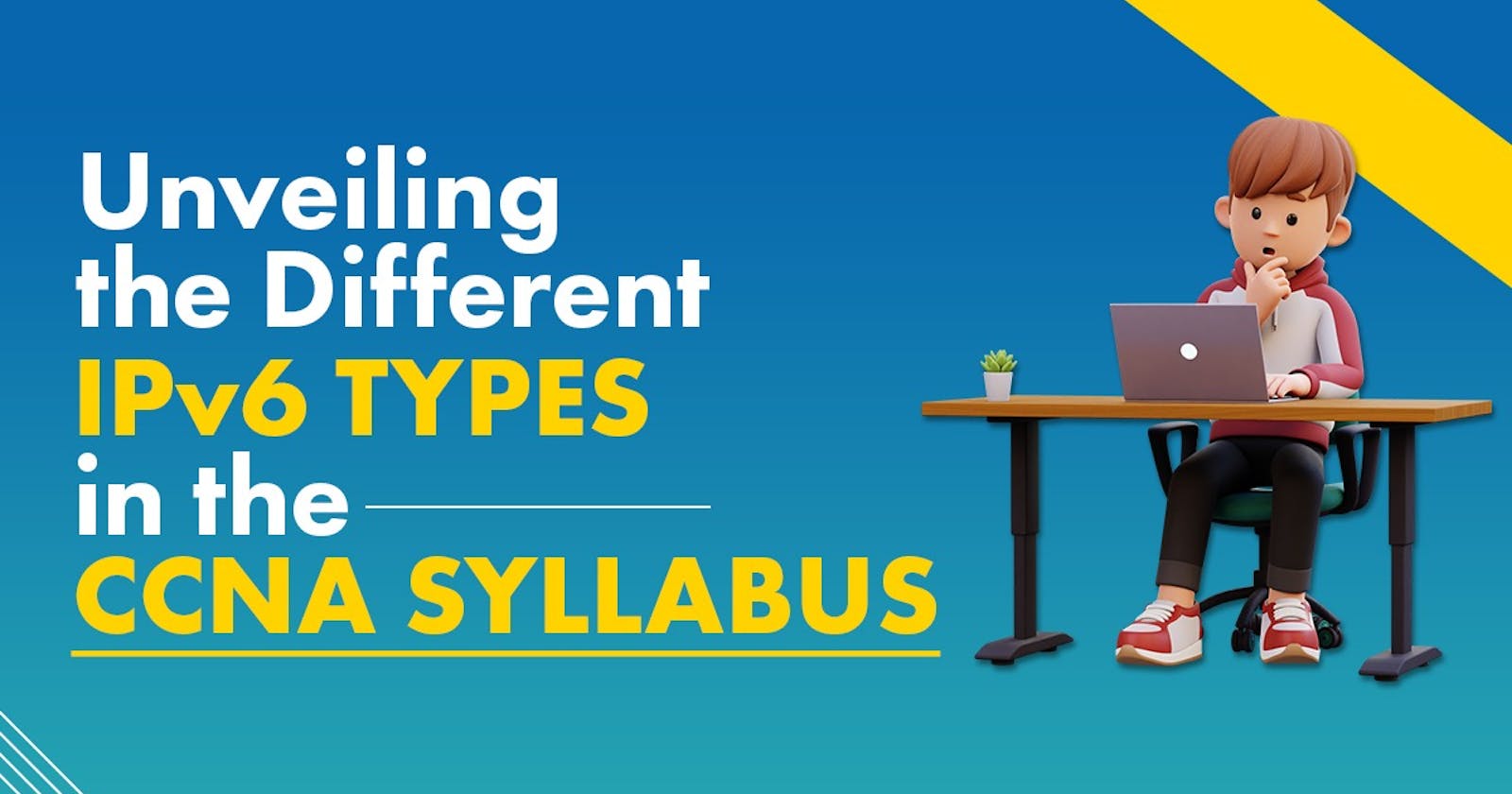 Unveiling the Different IPv6 Types in the CCNA Syllabus