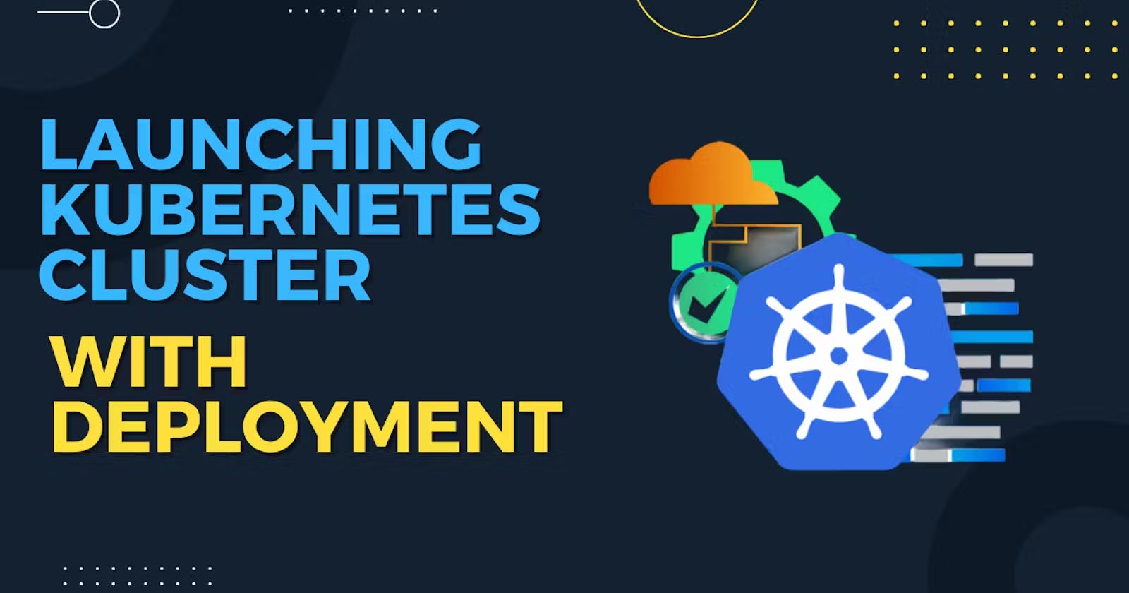 Launching Kubernetes Cluster with Deployment (Part-3)
