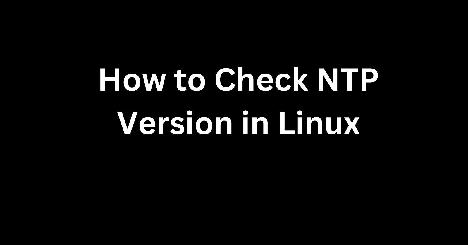 How to Check NTP Version in Linux