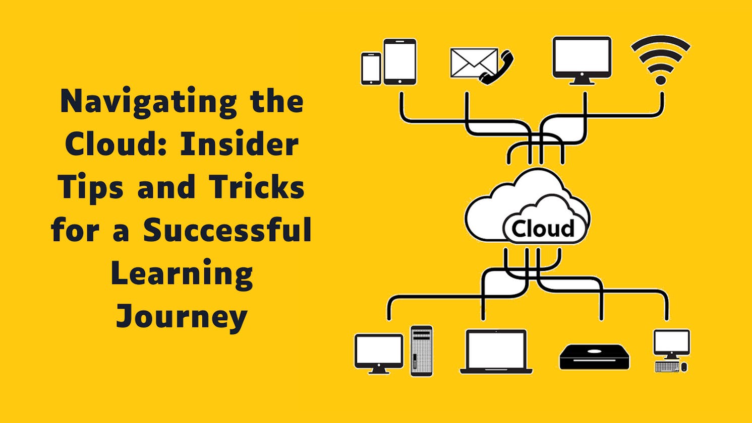 Navigating the Cloud: Insider Tips and Tricks for a Successful Learning Journey