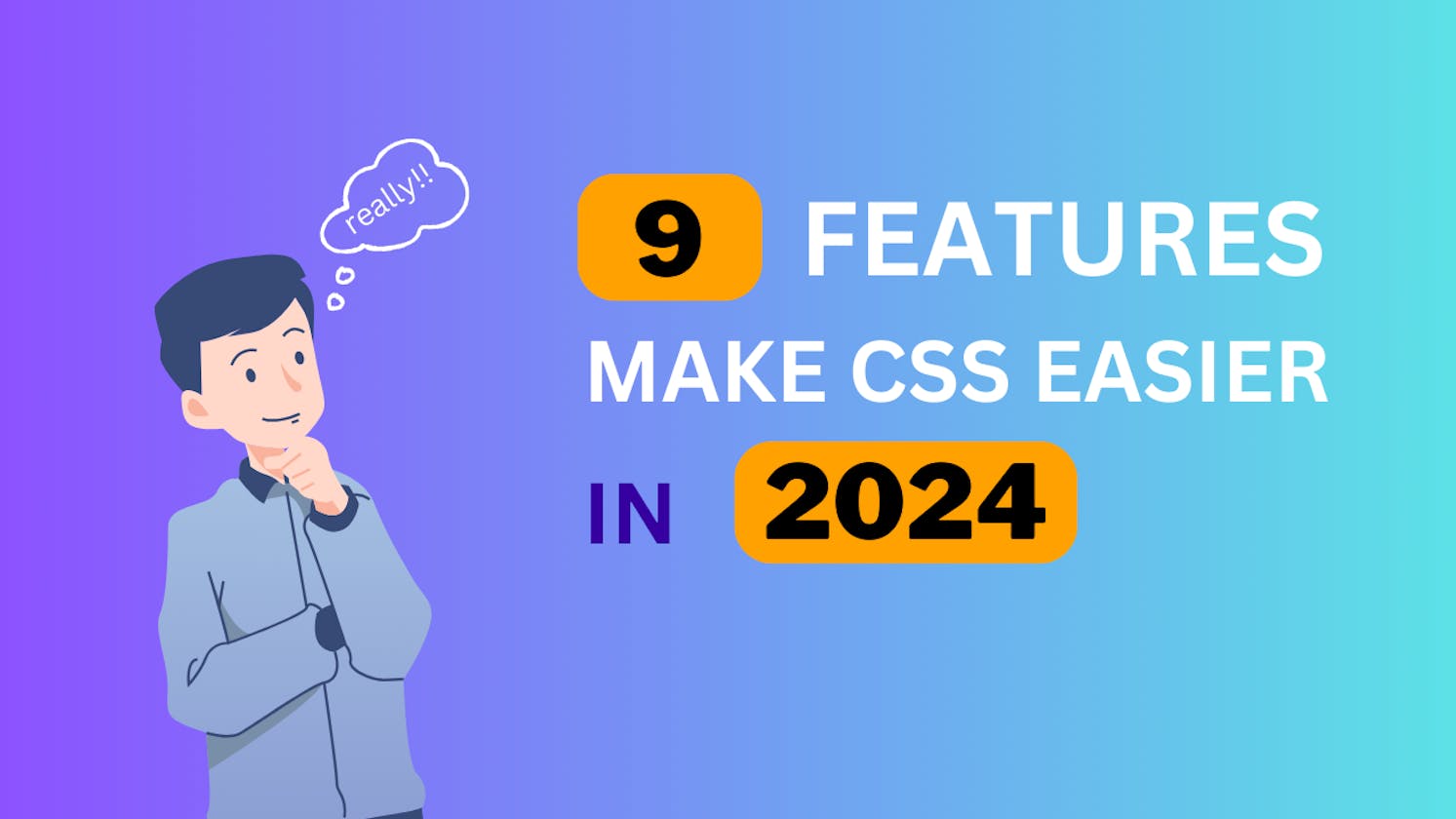 9 Features Make CSS Easier in 2024