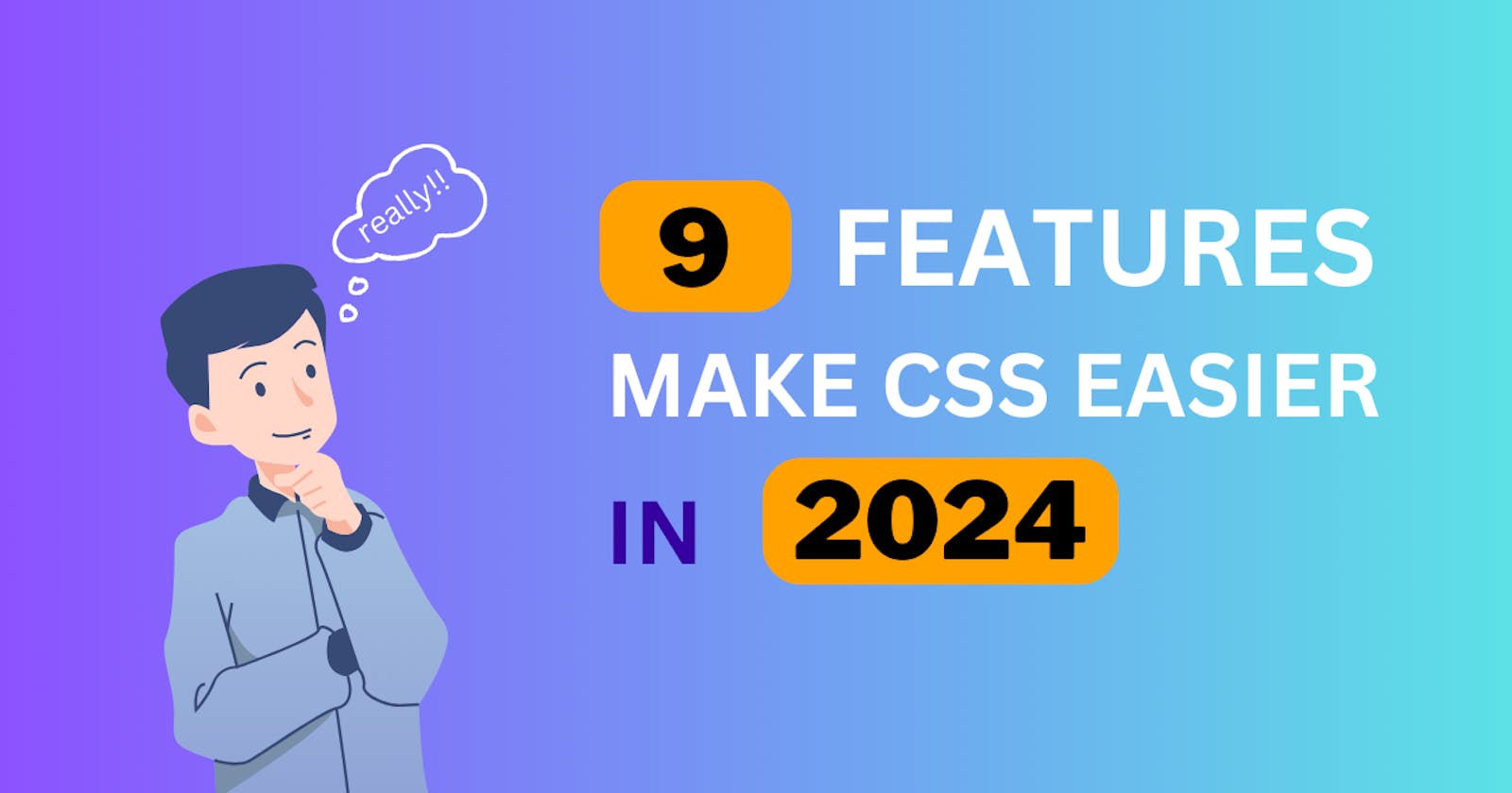 9 Features Make CSS Easier in 2024
