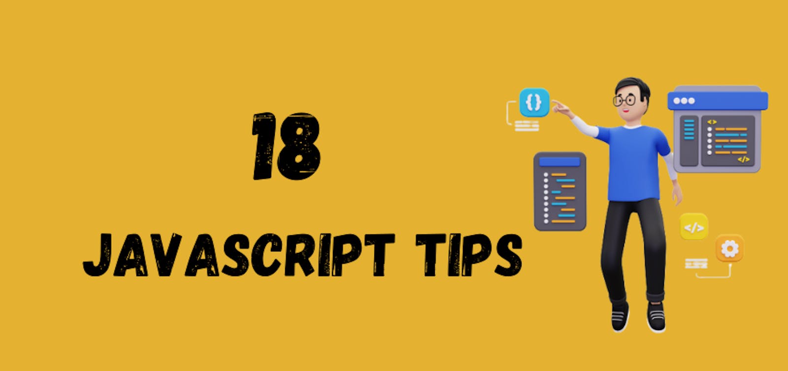 18 JavaScript Tips : You Should Know for Clean and Efficient Code