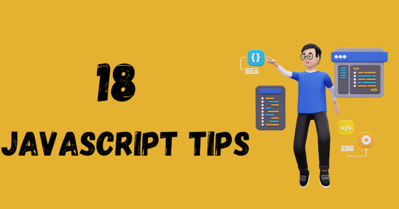 18 JavaScript Tips : You Should Know for Clean and Efficient Code