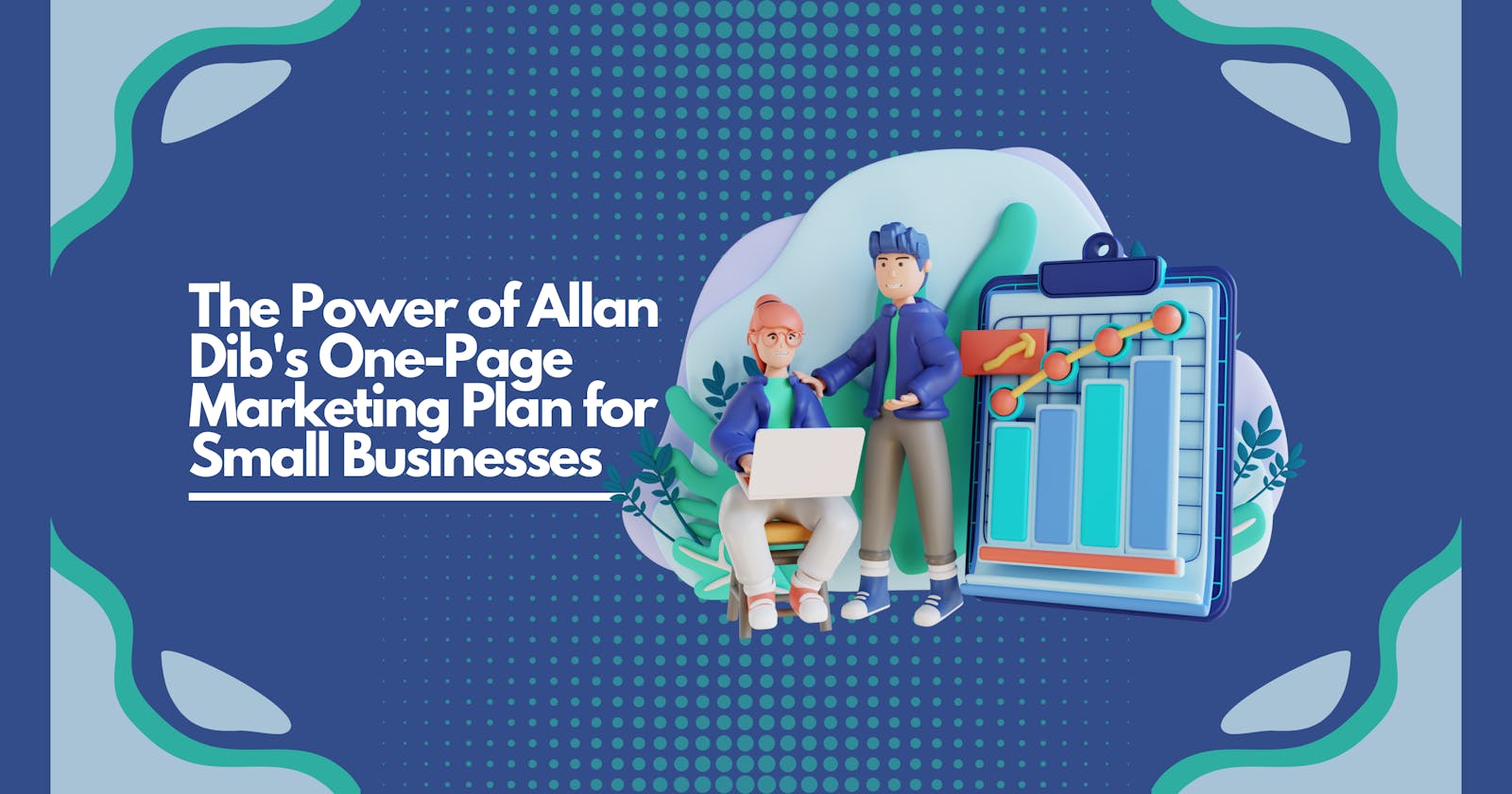 Unleashing Growth: The Power of Allan Dib's One-Page Marketing Plan for Small Businesses