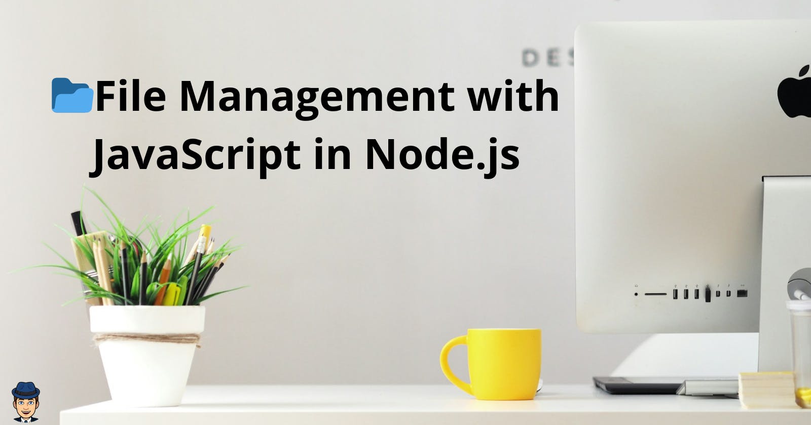 📂File Management with JavaScript in Node.js