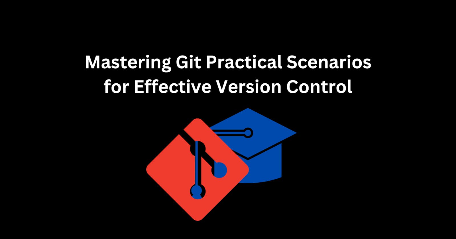 Mastering Git: Practical Scenarios for Effective Version Control