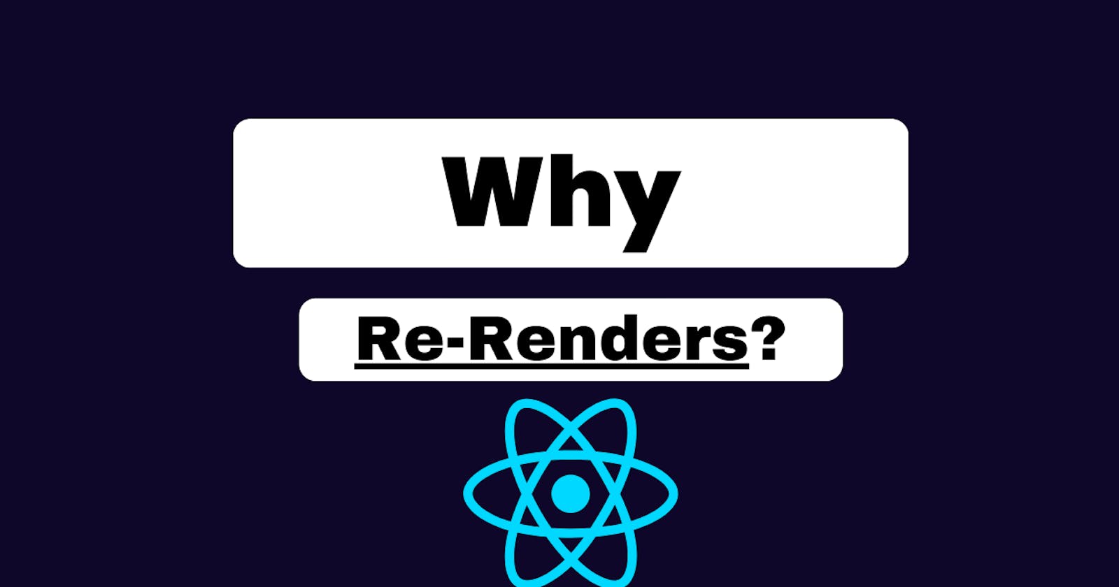 Why React Re-Renders?