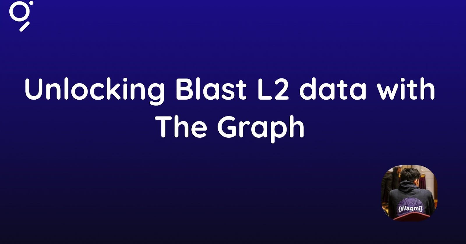Unlocking Blast L2 data with The Graph