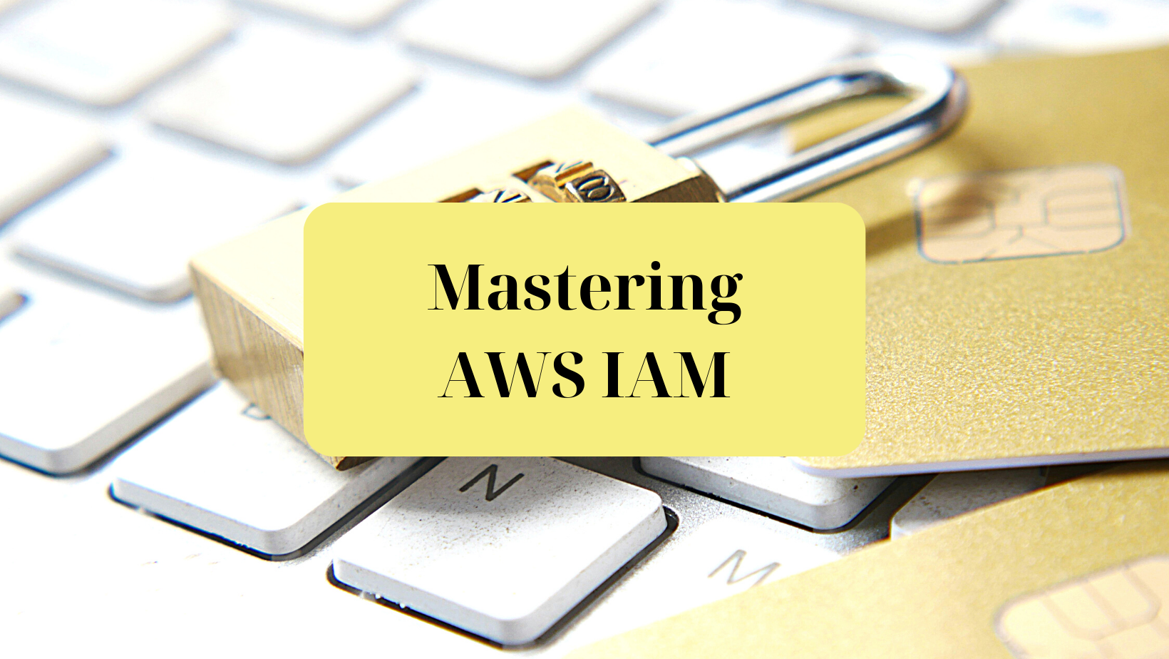 Mastering AWS IAM