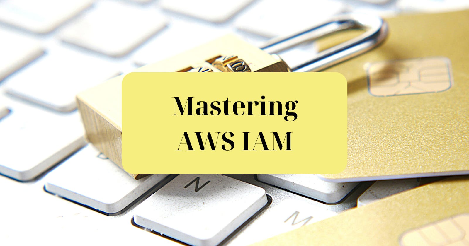 Mastering AWS IAM