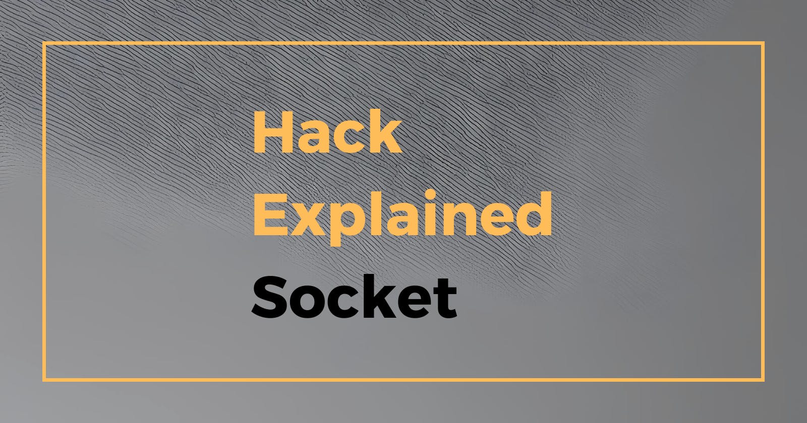 Hack Explained - Socket