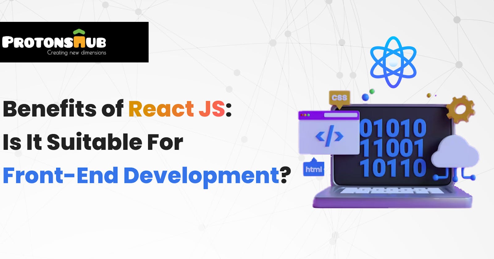 Benefits of React JS: Is It Suitable For Front-End Development?