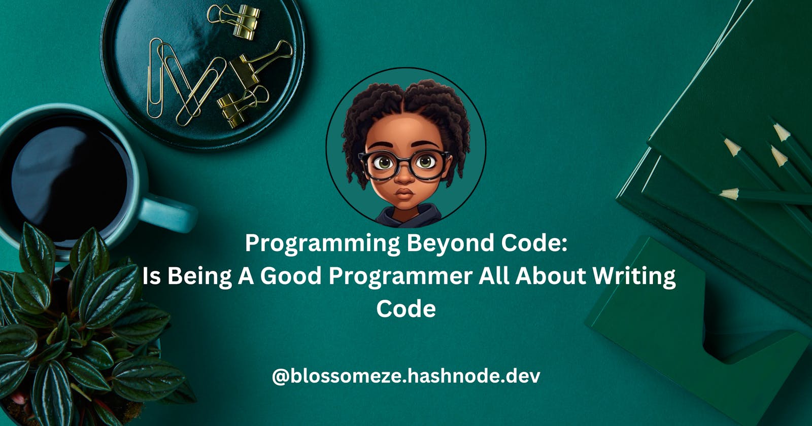 Programming Beyond Code: Is Being A Good Programmer All About Writing Code