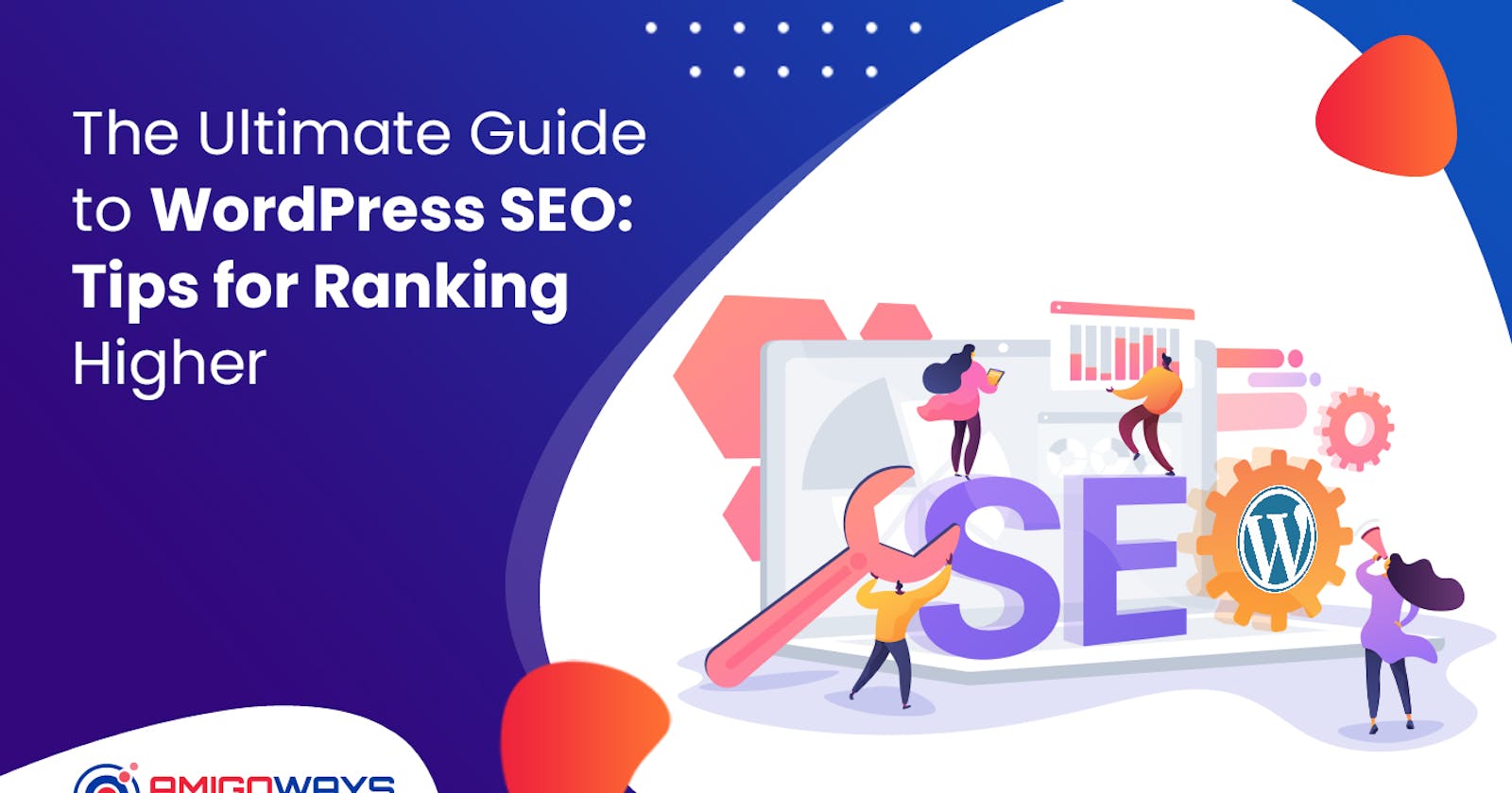 The Ultimate Guide To WordPress SEO: Tips For Ranking Higher - Amigoways