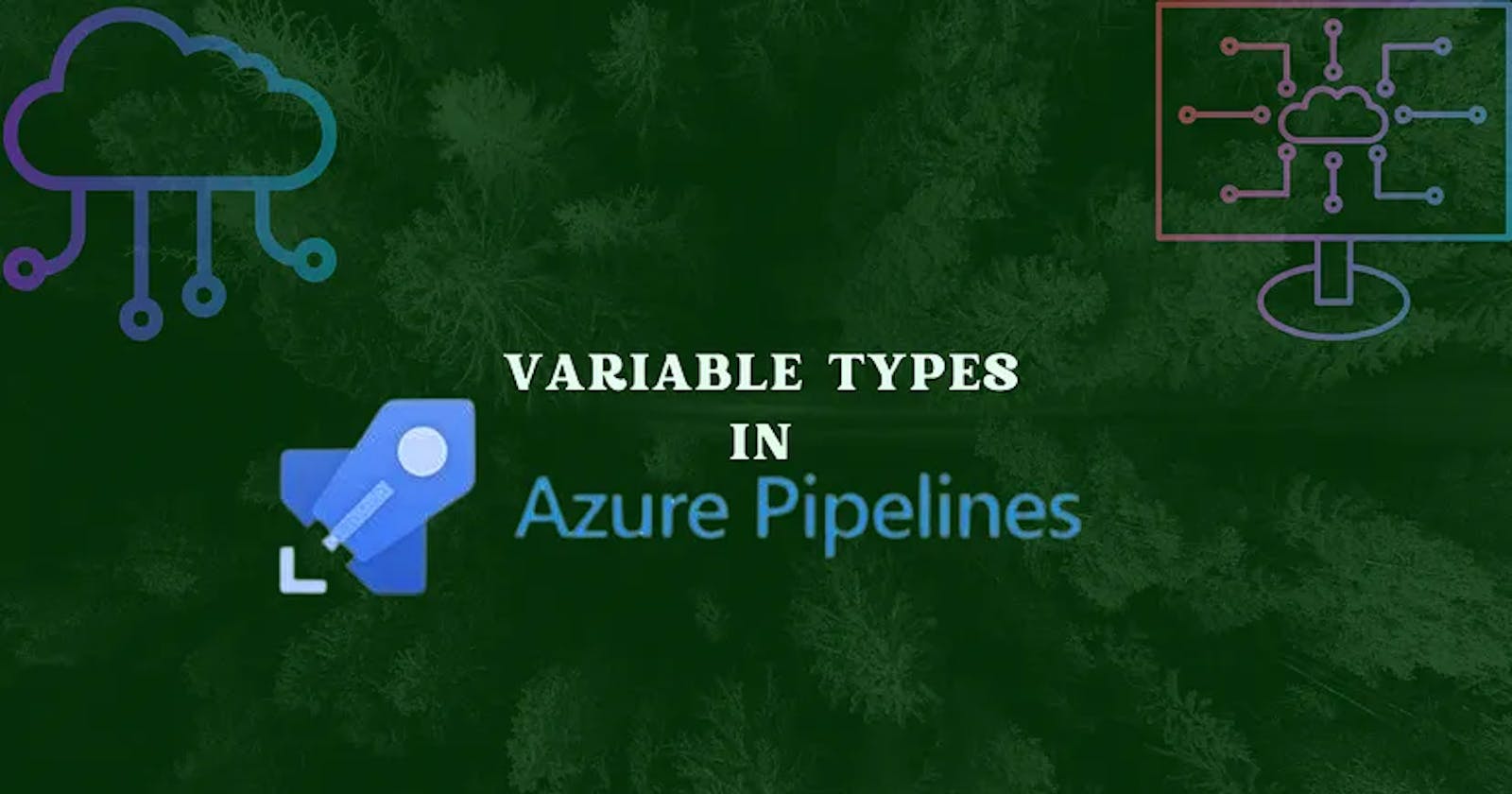 Types of Variables in Azure Pipelines?