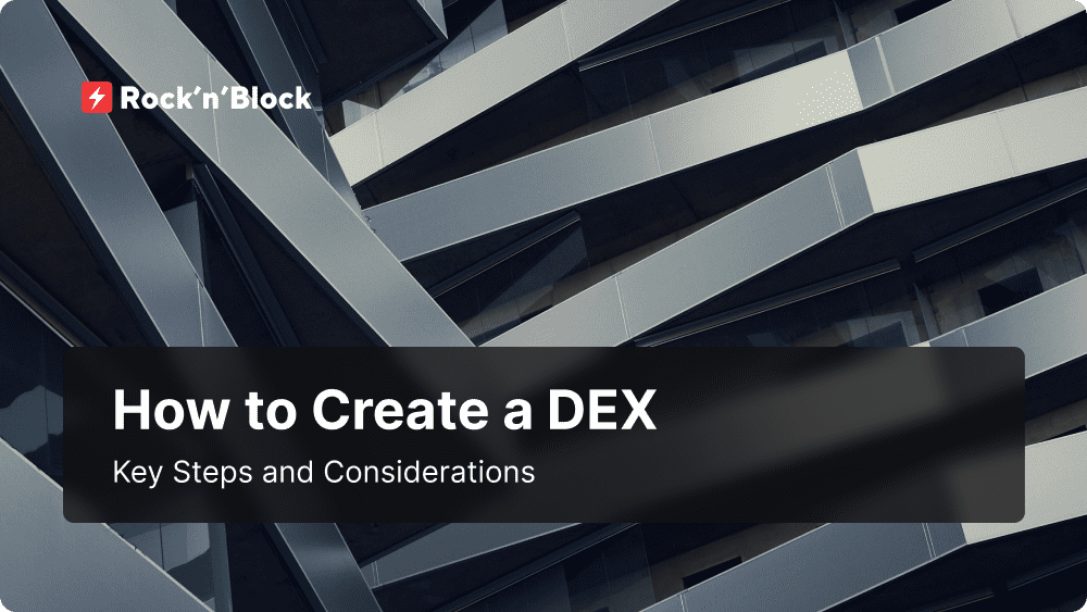 How to Create a DEX: Key Steps and Considerations