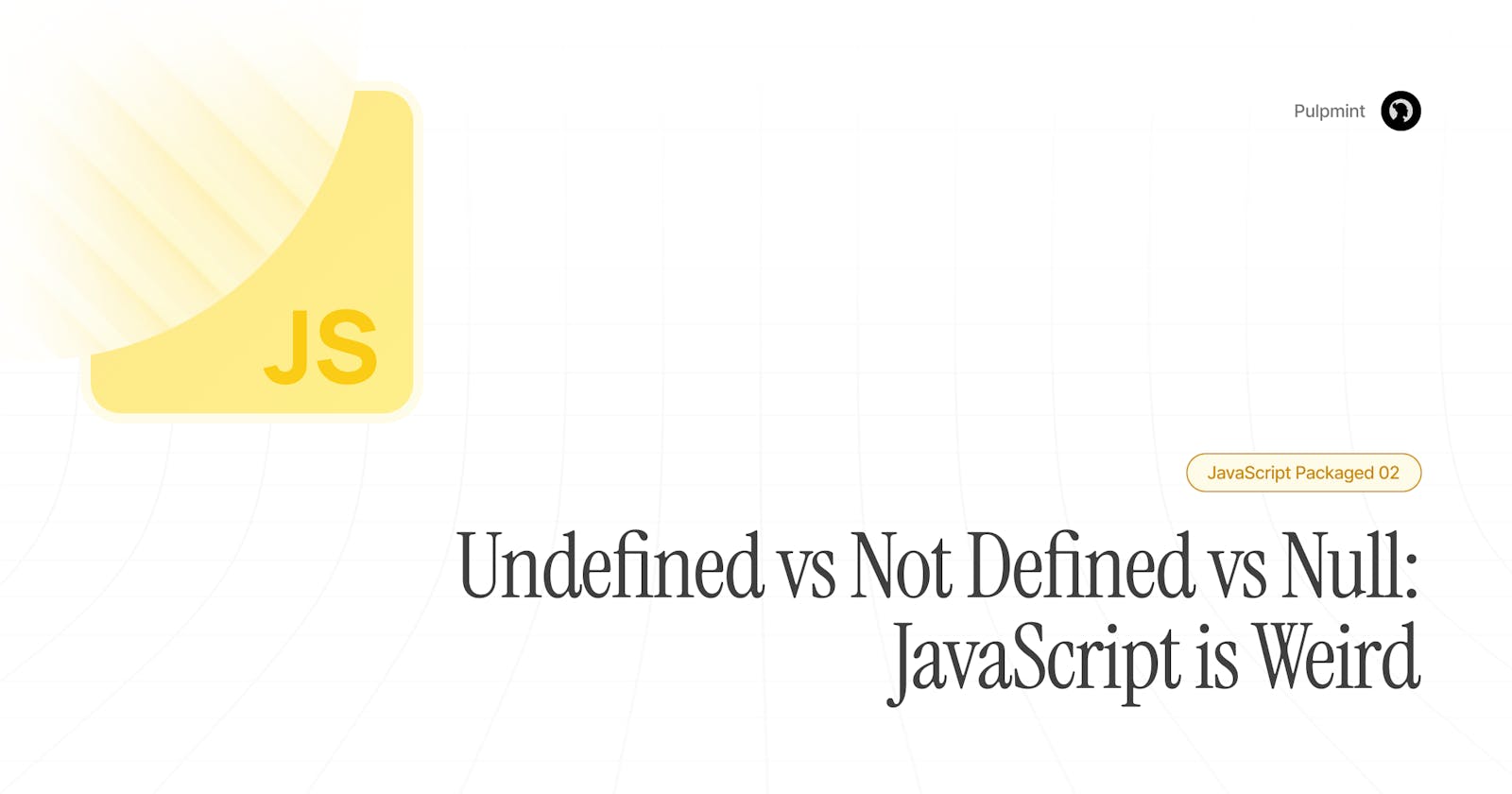 Undefined vs Not Defined vs Null: JavaScript is Weird