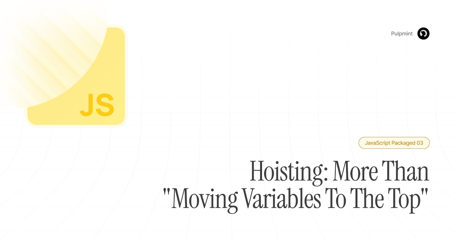 Hoisting: More Than "Moving Variables To The Top"