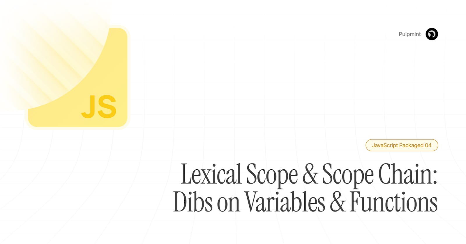 Lexical Scope & Scope Chain: Dibs on Variables & Functions