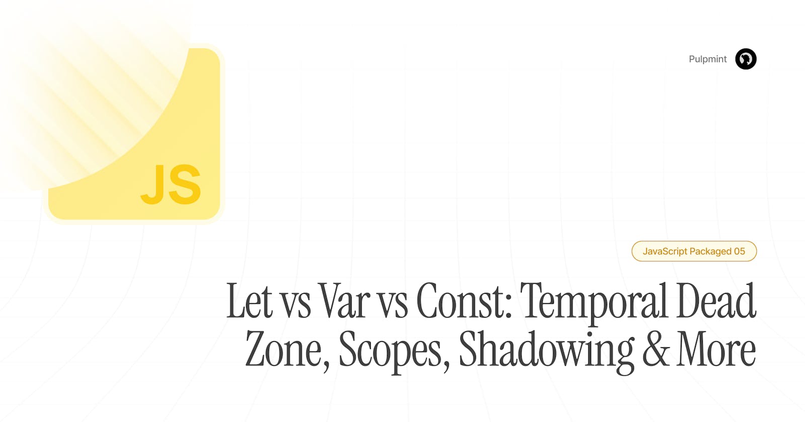 Let vs Var vs Const: Temporal Dead Zone, Scopes, Shadowing & More