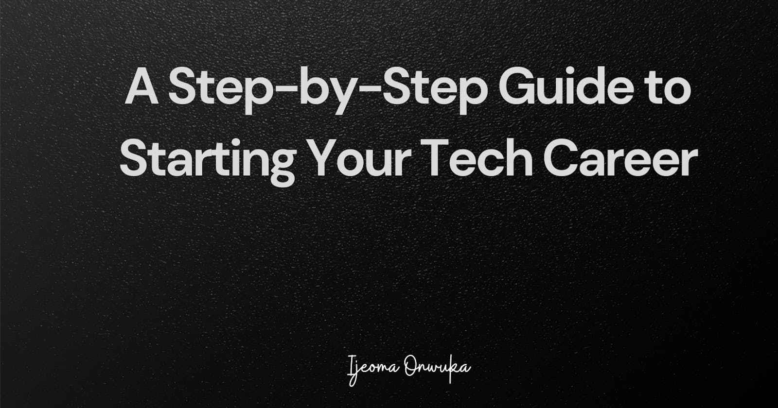 A Step-by-Step Guide to Starting Your Tech Career