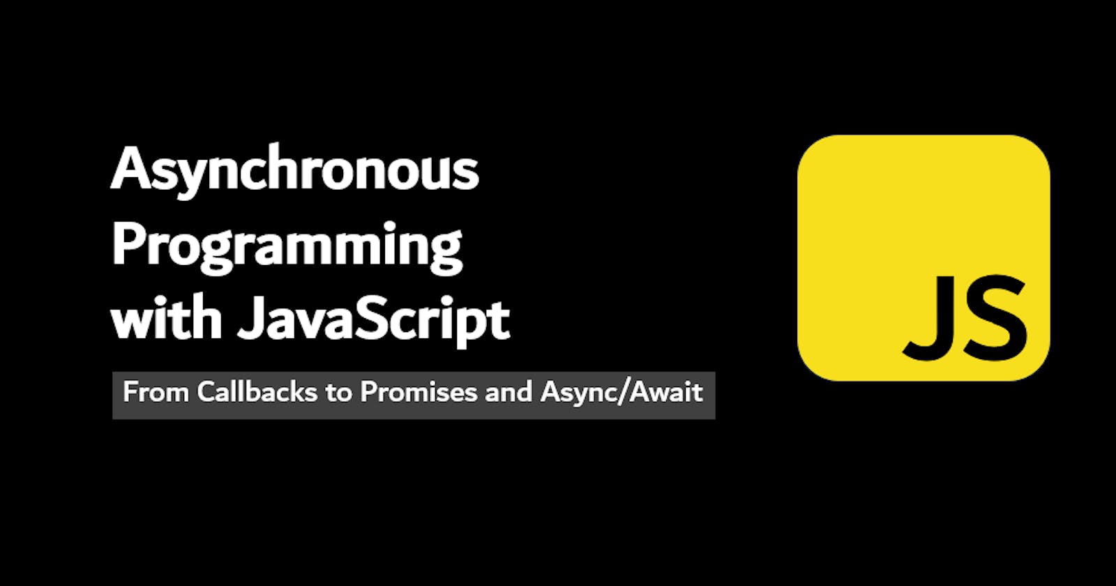 Understanding Asynchronous JavaScript: From Callbacks to promises and async/await