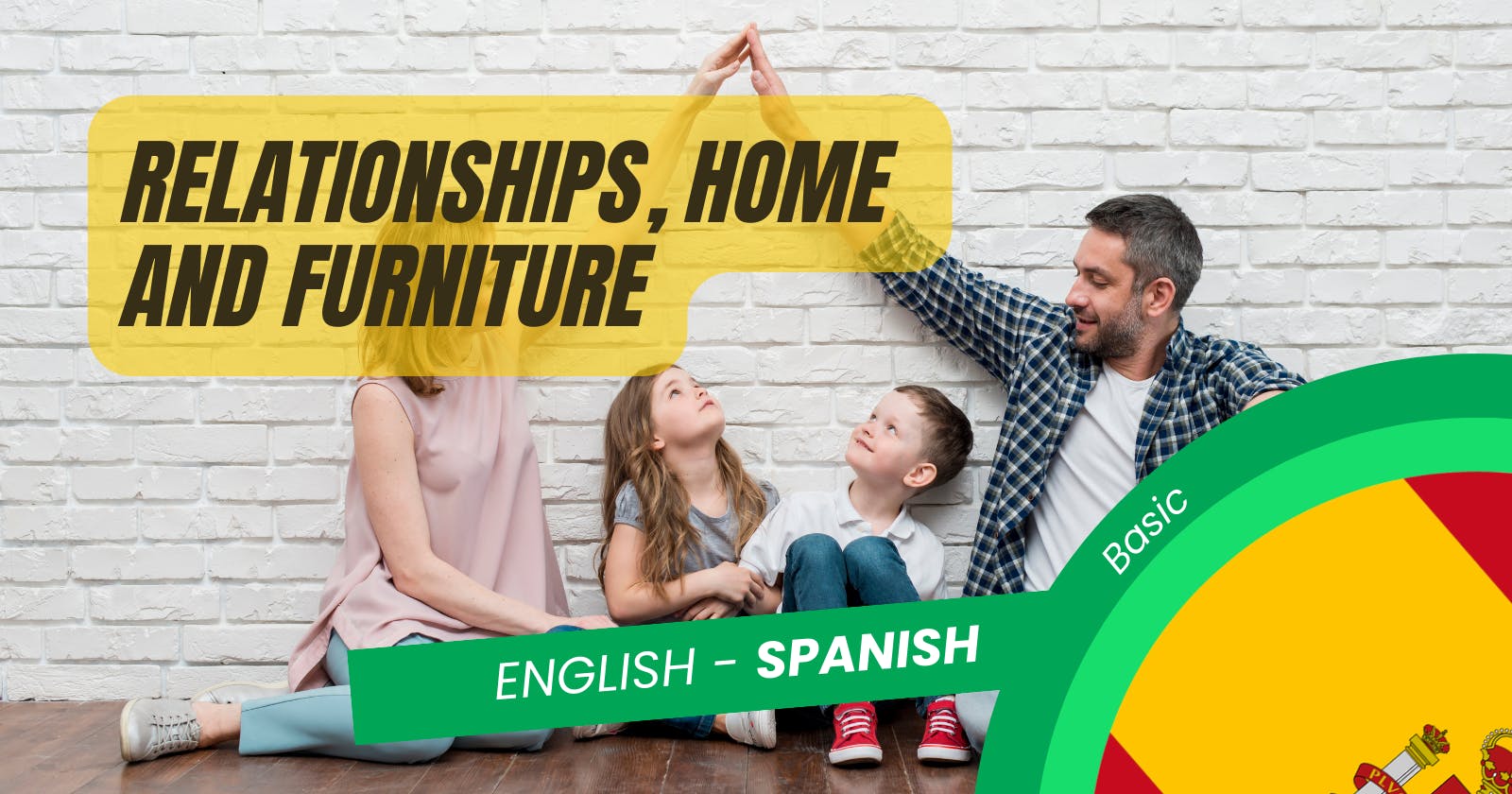 🇪🇸 Relationships, Home, and Furniture: 
Learning Spanish Basic Vocabulary for Personal Life