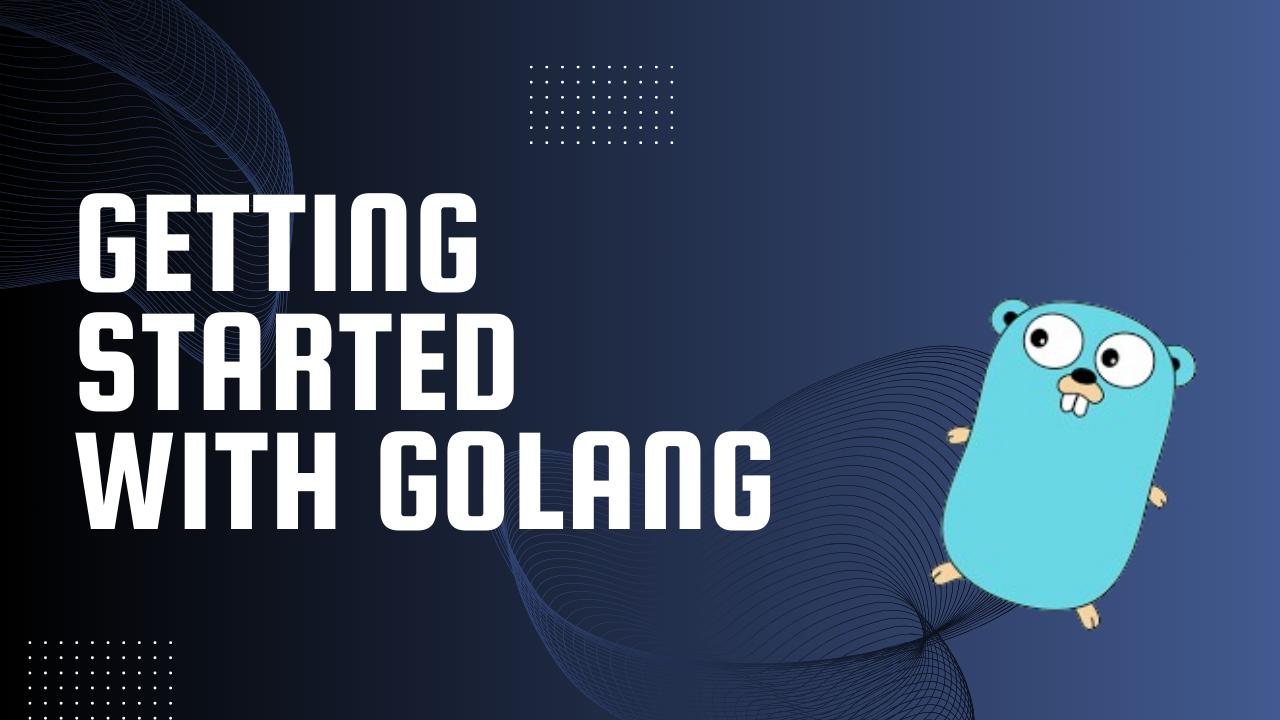 Getting Started With Golang