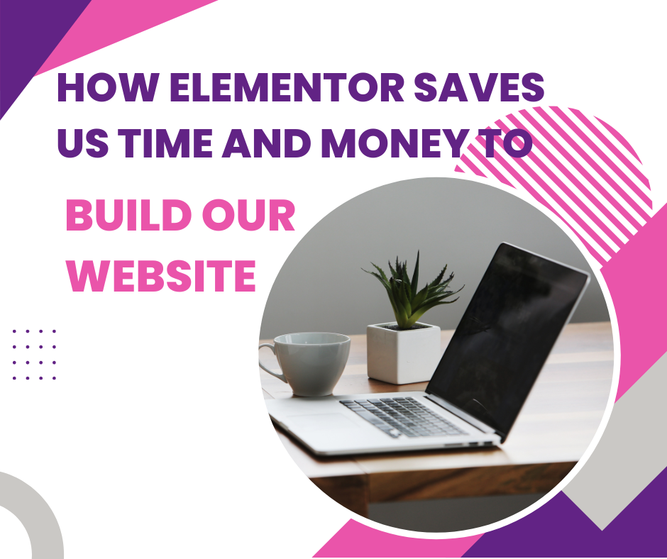 How Elementor saves us time and money to build our website ?