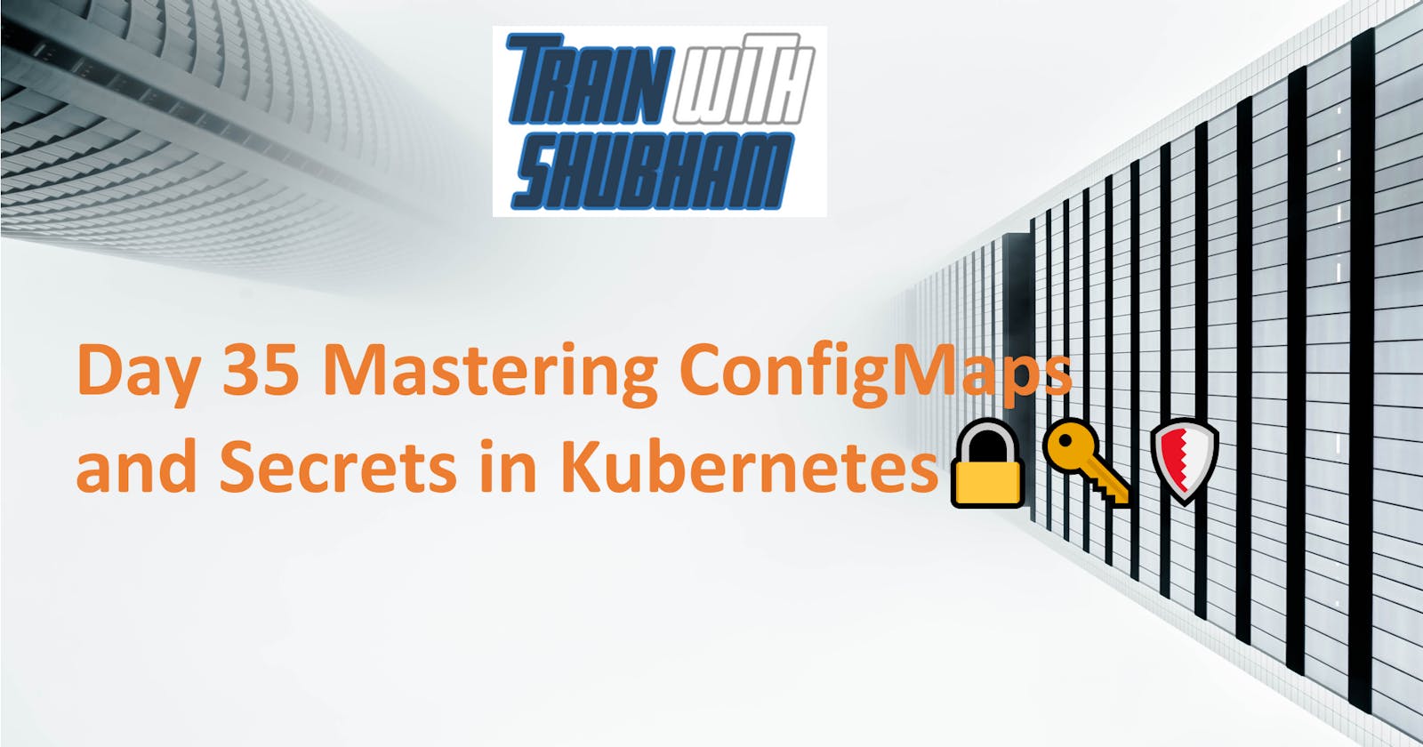 Day 35 Mastering ConfigMaps and Secrets in Kubernetes🔒🔑🛡️