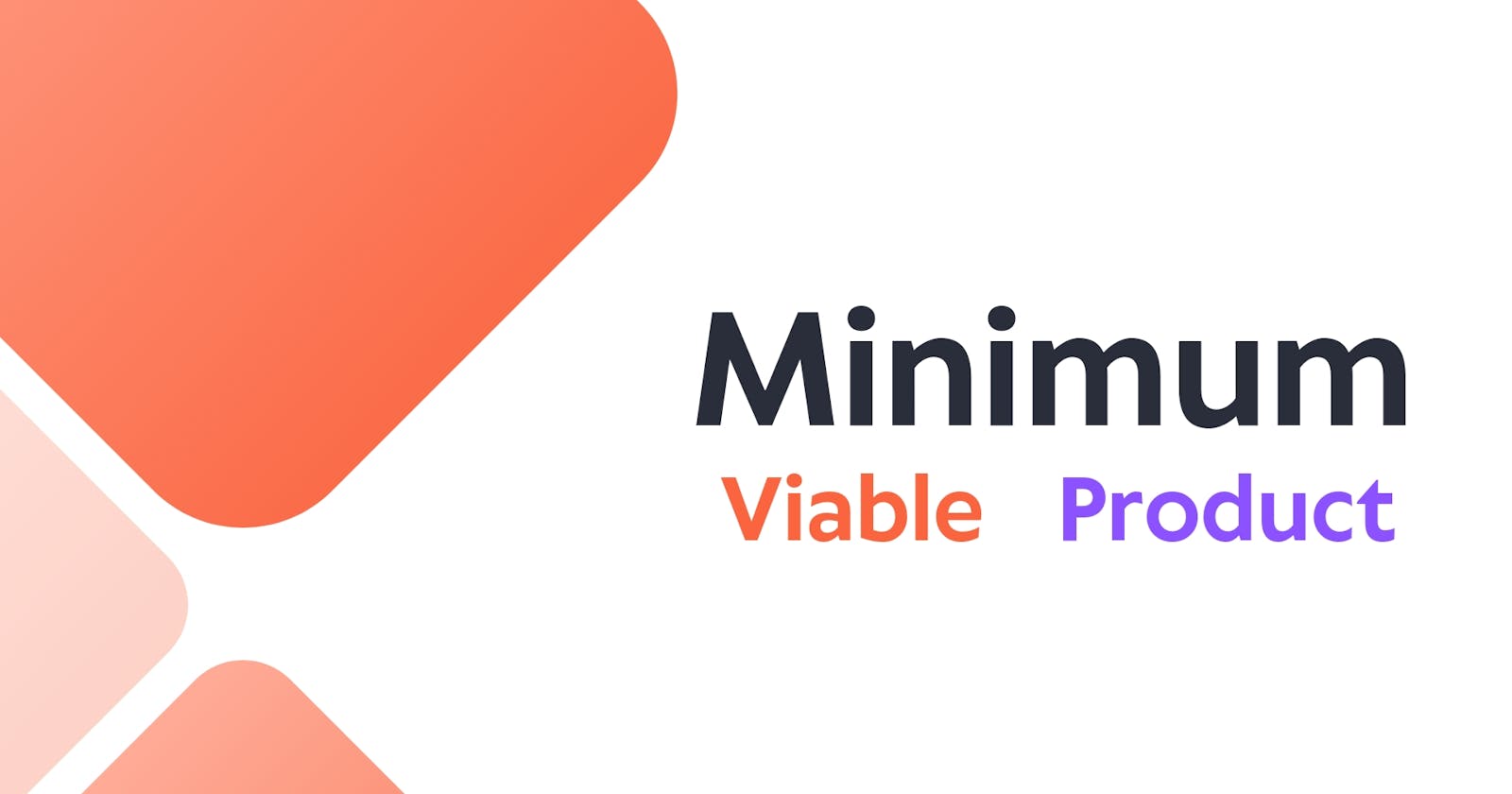 What's a Minimum Viable Product (MVP) and Why Does It Matter?