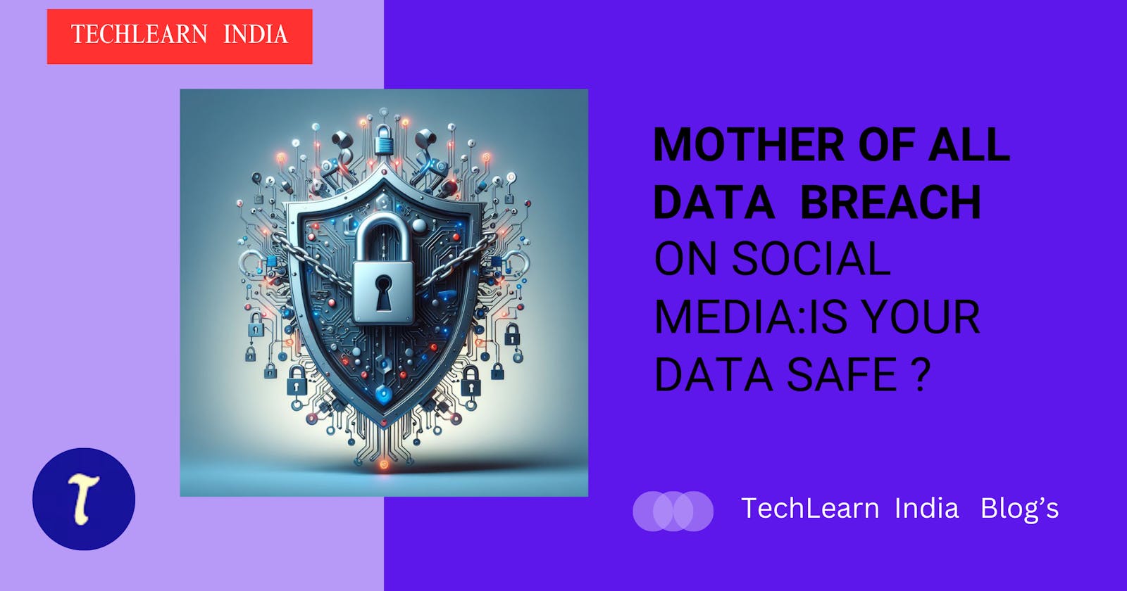 Mother of All Data Breach : on Social  Media , Is Your Data Safe?