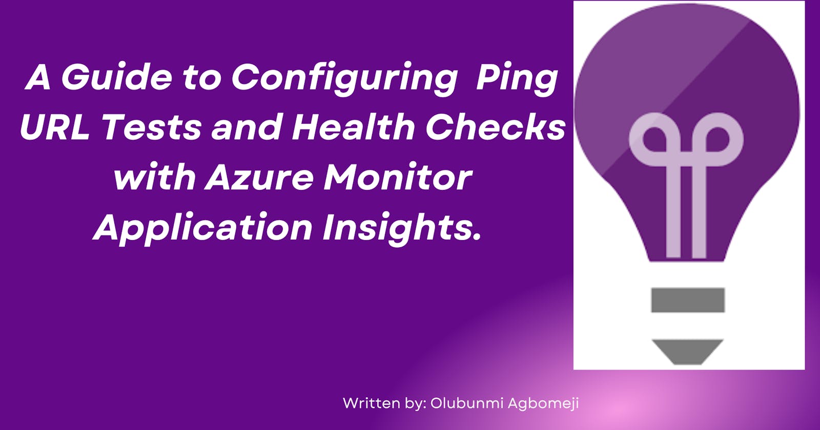 A Guide to Configuring  Ping URL Tests and Health Checks with Azure Monitor Application Insights.