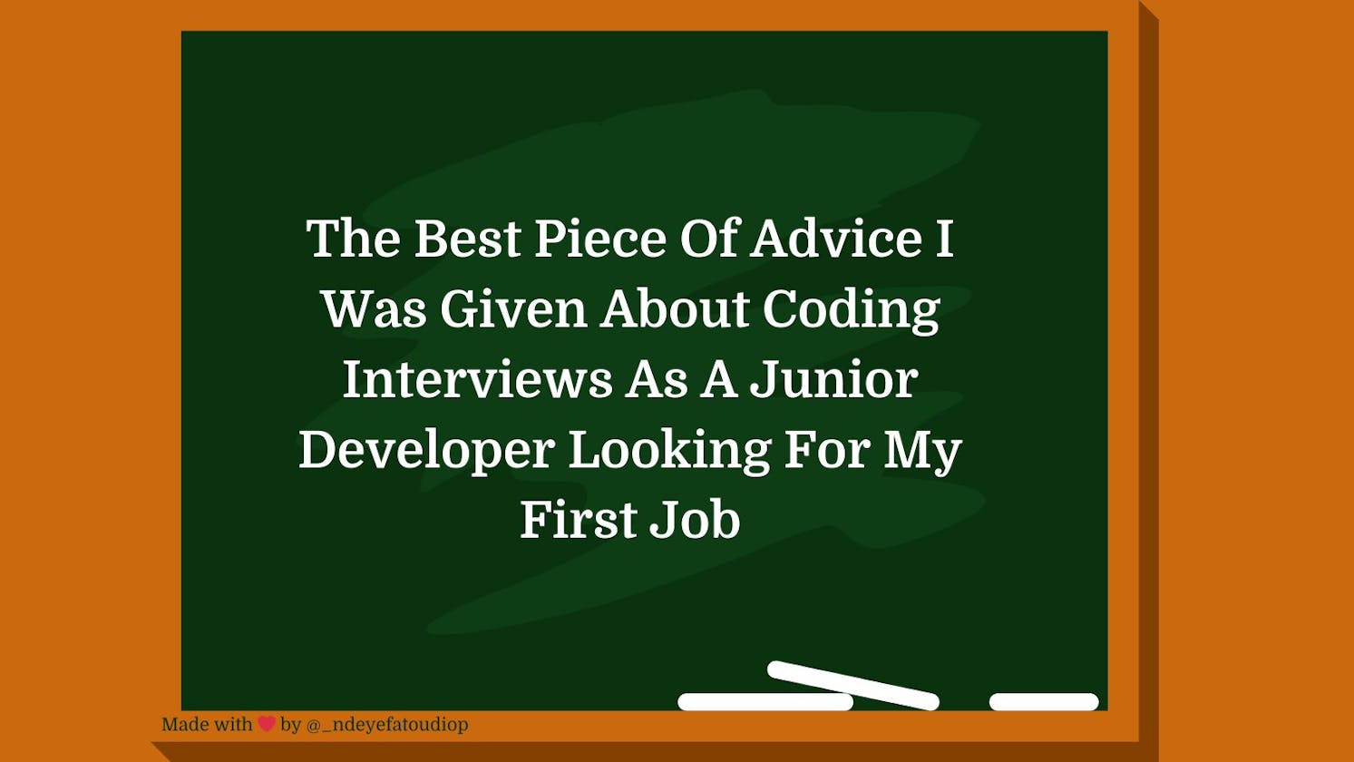 The Best Piece Of Advice I Was Given About Coding Interviews As A Junior Developer And How It Helped Me Land My First Job