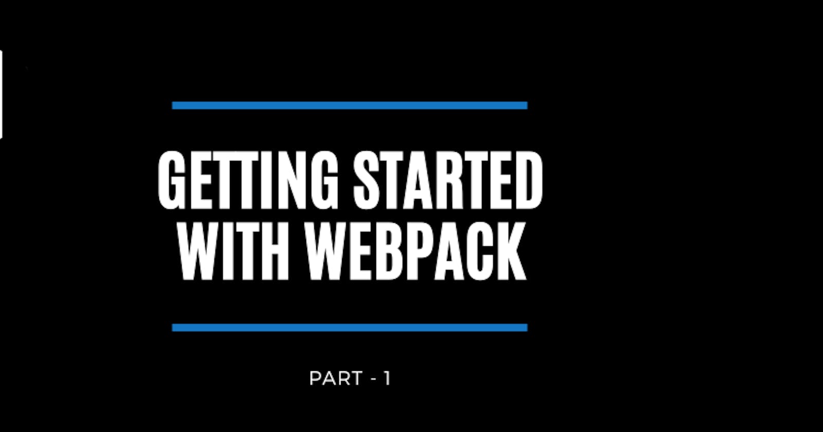 Getting Started with Webpack — Part 1