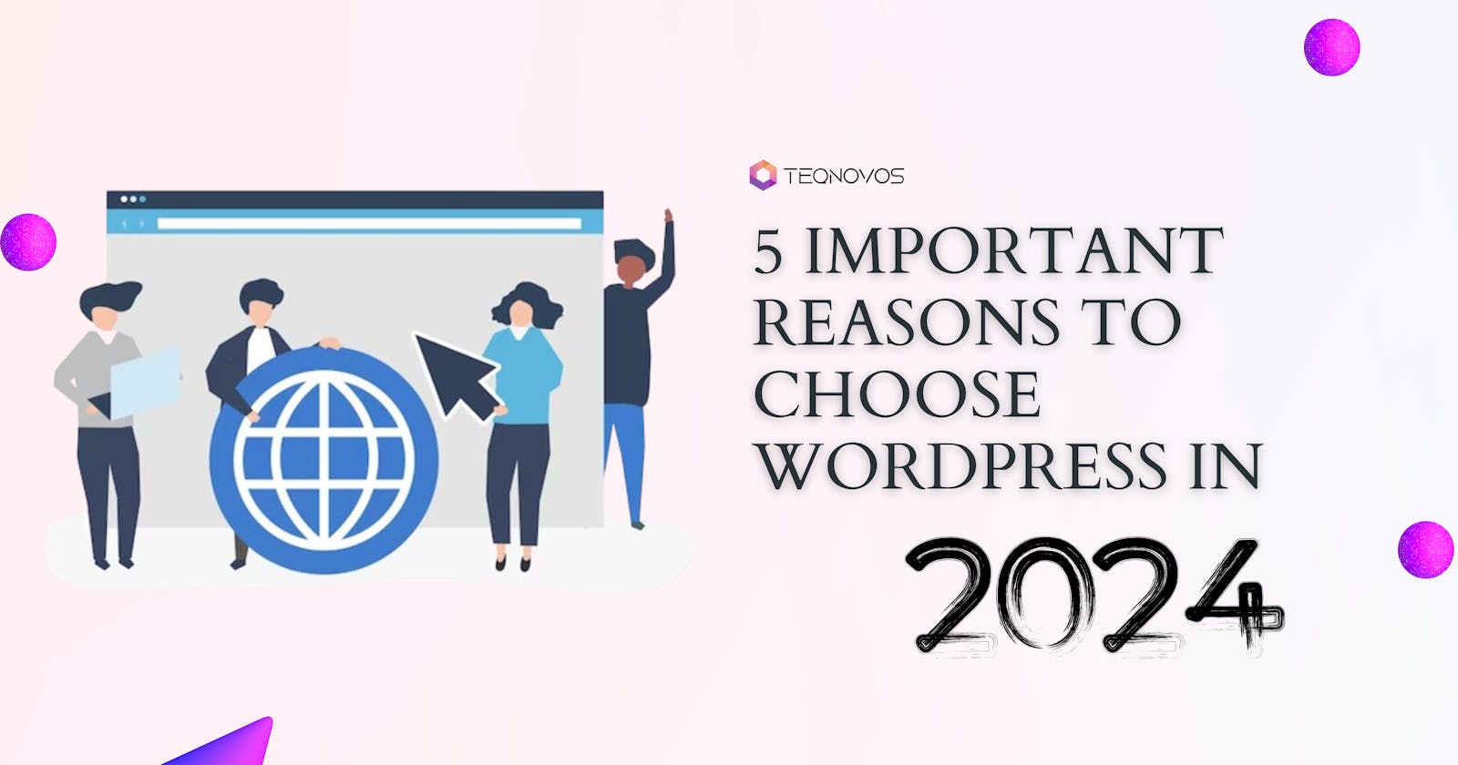5 Important Reasons to Choose WordPress in 2024