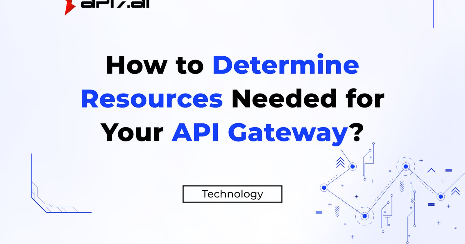How to Determine Resources Needed for Your API Gateway?