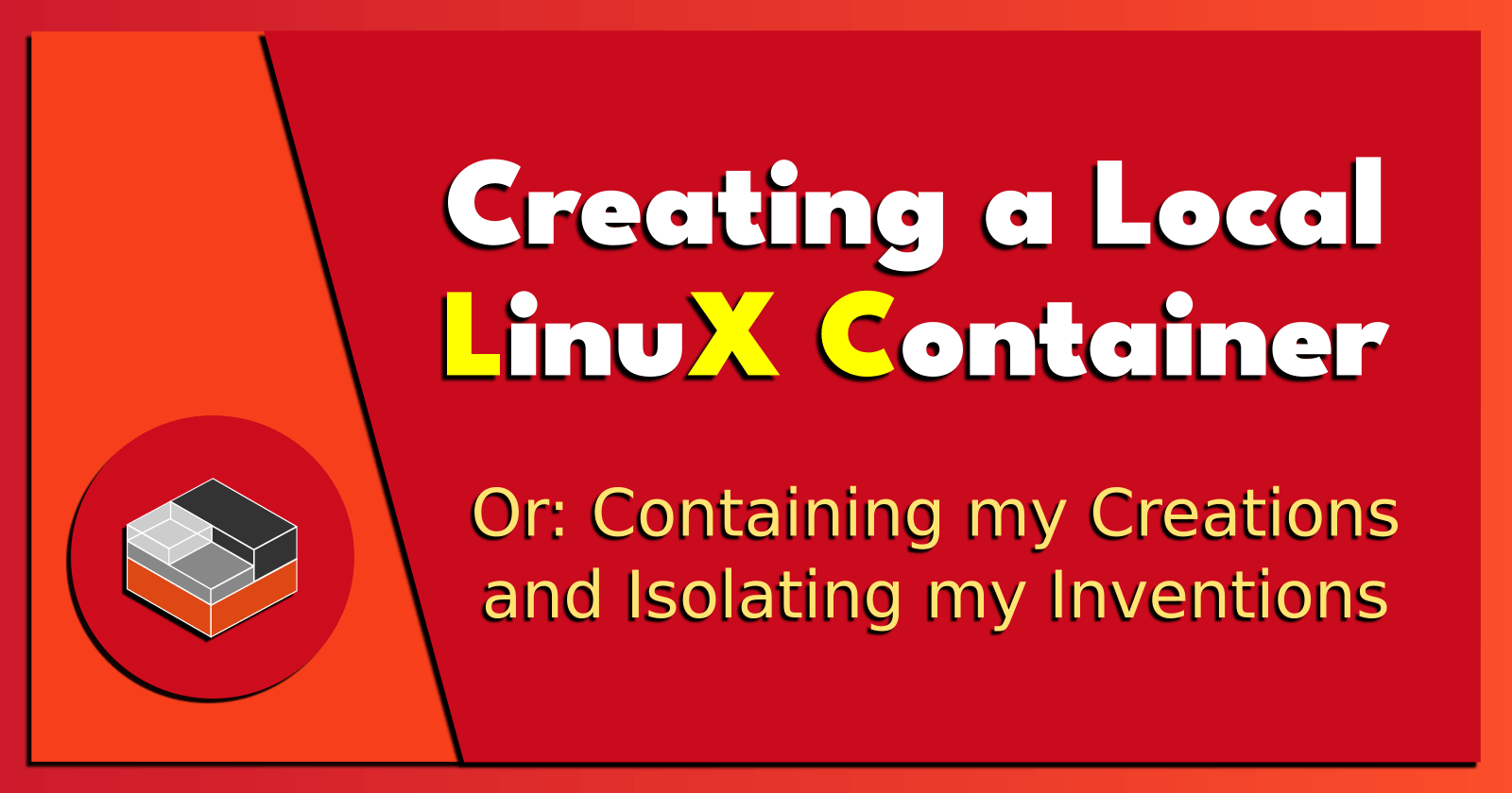 Creating a Local LinuX Container.