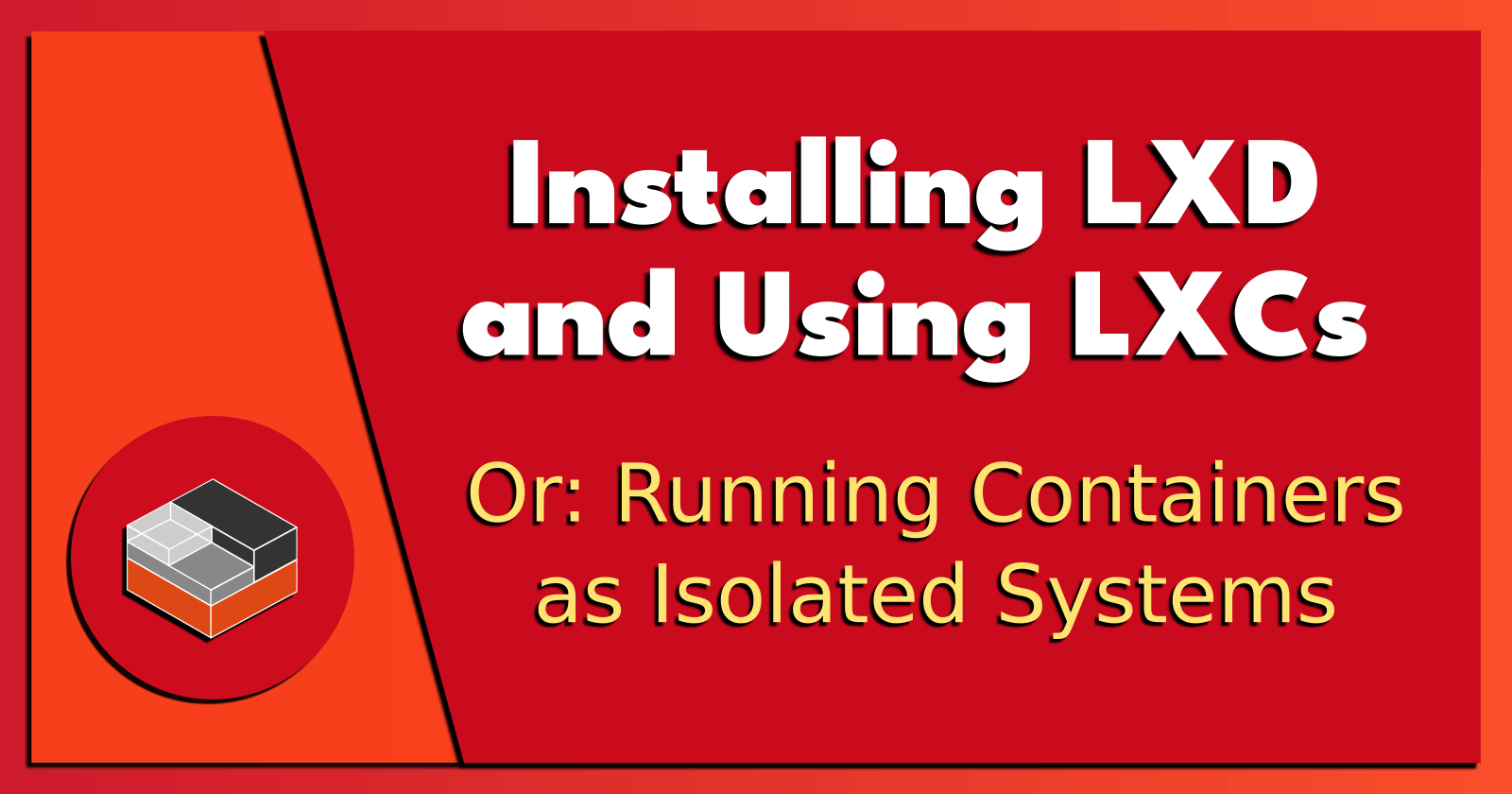 Installing LXD and Using LXCs.