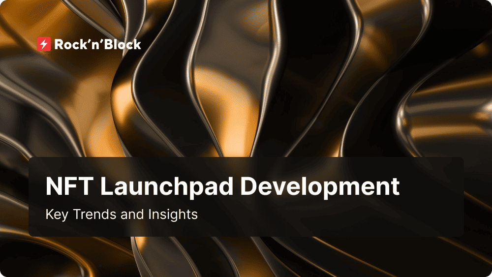 Unveiling Trends and Insights in NFT Launchpad Development