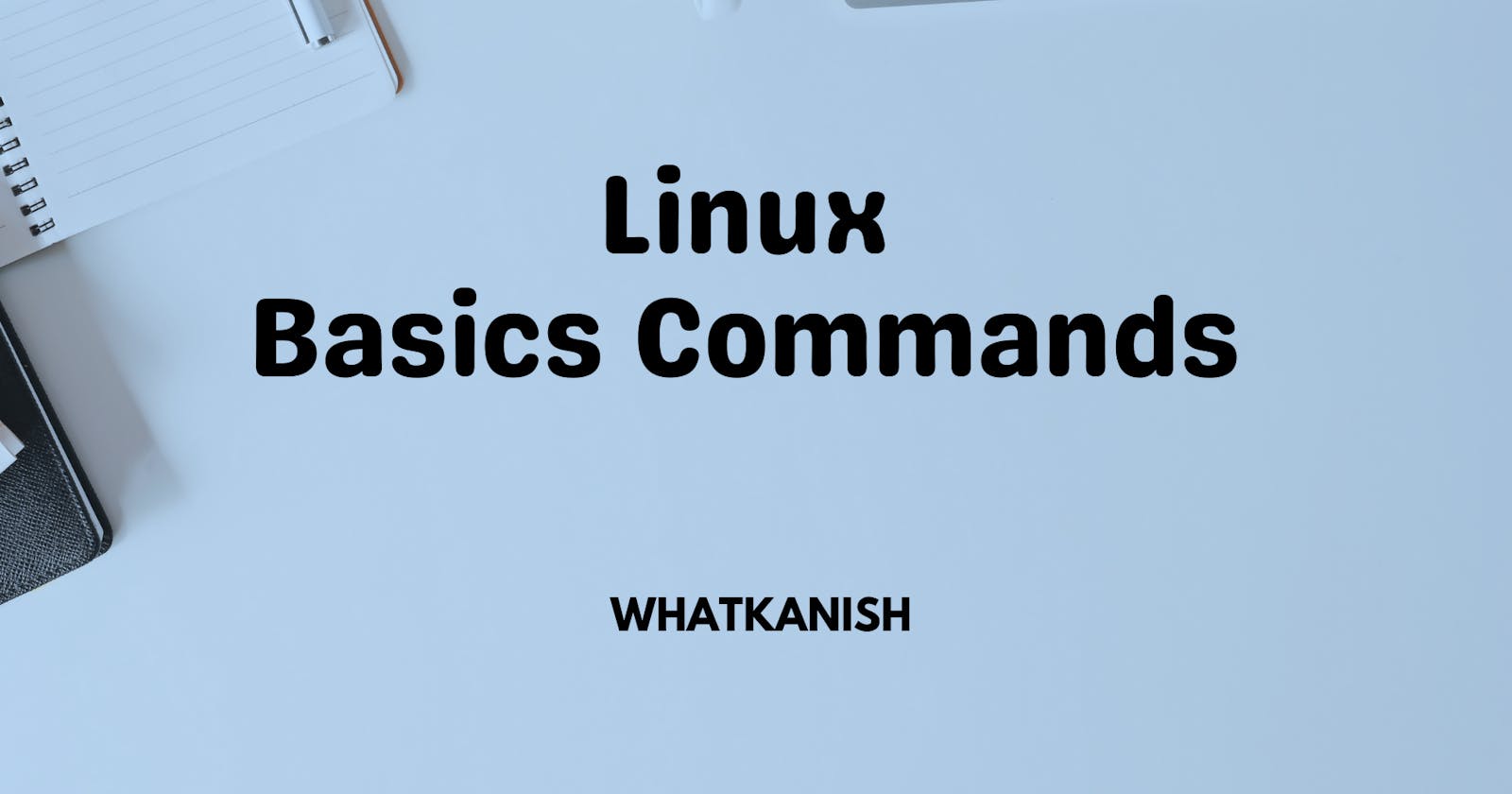 💻 Linux Basics Commands for daily uses.