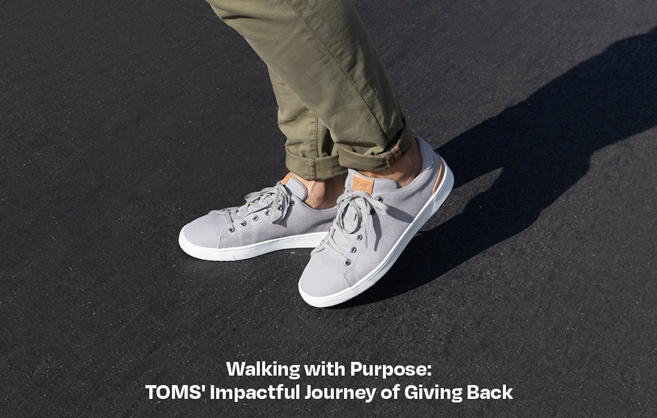 Walking with Purpose: TOMS' Impactful Journey of Giving Back