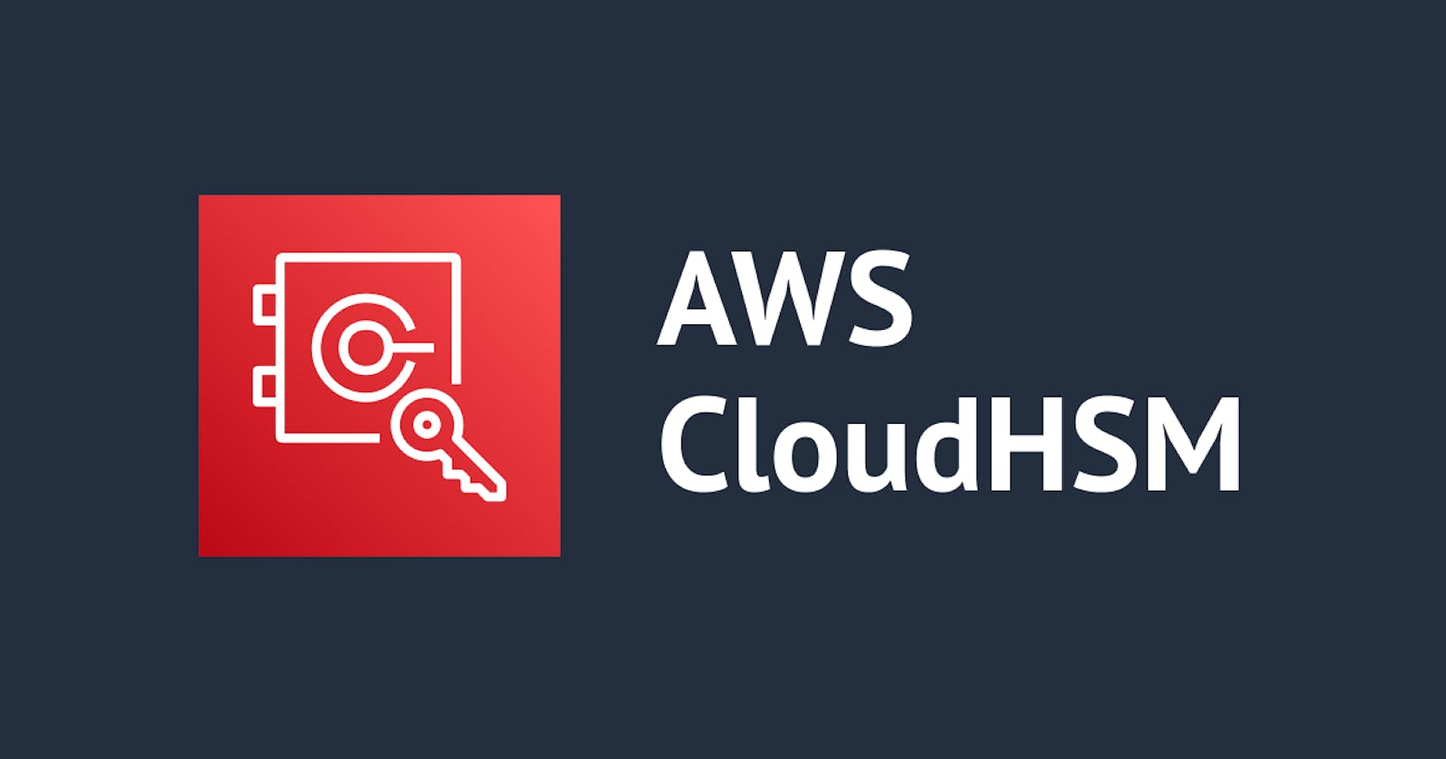 Demystifying Cloud HSM Implementation in AWS: A Step-by-Step Guide