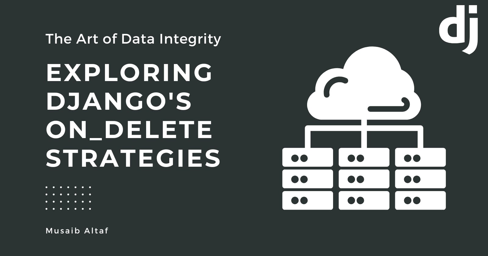 The Art of Data Integrity: Exploring Django's on_delete Strategies